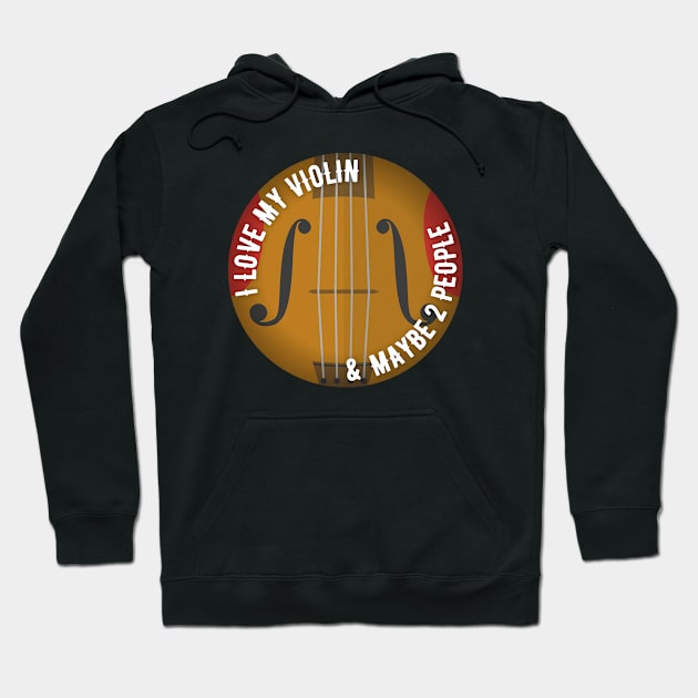 I love my Violin (And maybe 2 people) Hoodie by Mey Designs